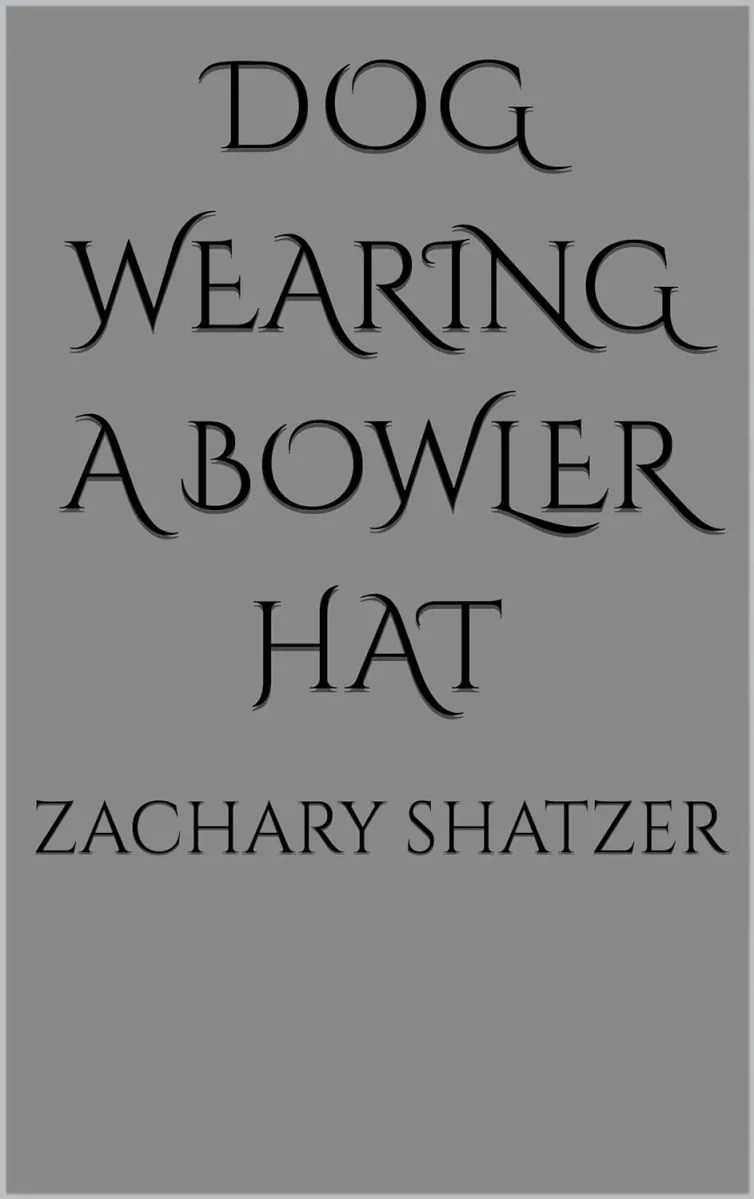 BOOK REVIEW: “Dog In A Bowler Hat” by Zachary&nbsp;Shatzer